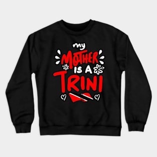 My Mother Is A Trini | Trinidad And Tobago | Trini To De Bone | Trinidad Slang Crewneck Sweatshirt